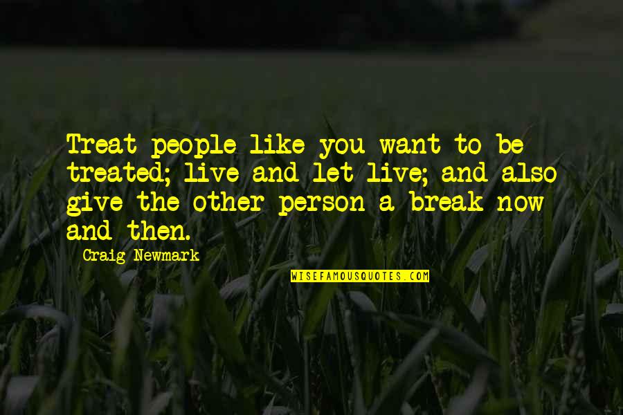 Giving Up On The Person You Like Quotes By Craig Newmark: Treat people like you want to be treated;