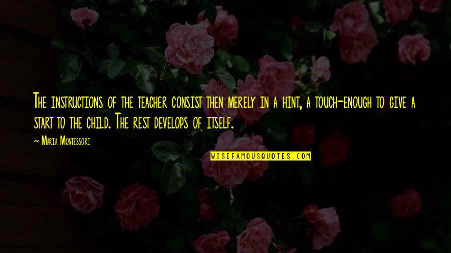 Giving Up On Your Child Quotes By Maria Montessori: The instructions of the teacher consist then merely