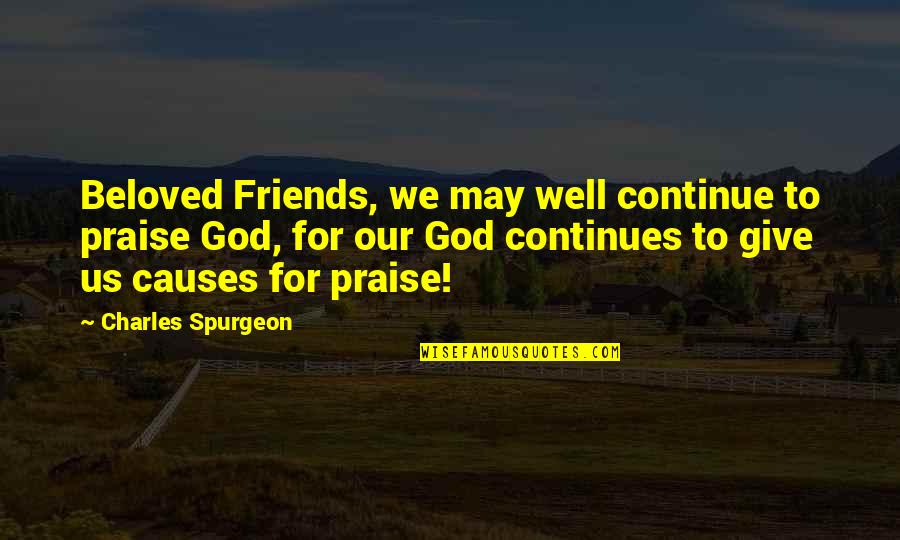 Giving Up On Your Friends Quotes By Charles Spurgeon: Beloved Friends, we may well continue to praise Giving Up On Your Friends Quotes By Charles Spurgeon: Beloved Friends, we may well continue to praise