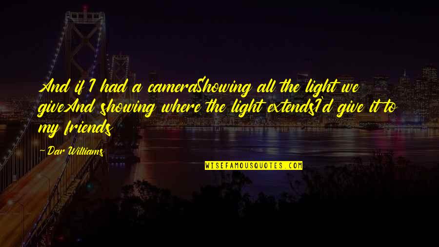 Giving Up On Your Friends Quotes By Dar Williams: And if I had a cameraShowing all the Giving Up On Your Friends Quotes By Dar Williams: And if I had a cameraShowing all the