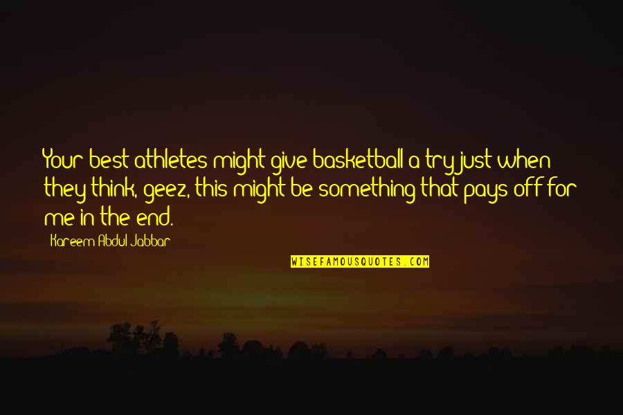 Giving Up Poems Quotes By Kareem Abdul-Jabbar: Your best athletes might give basketball a try