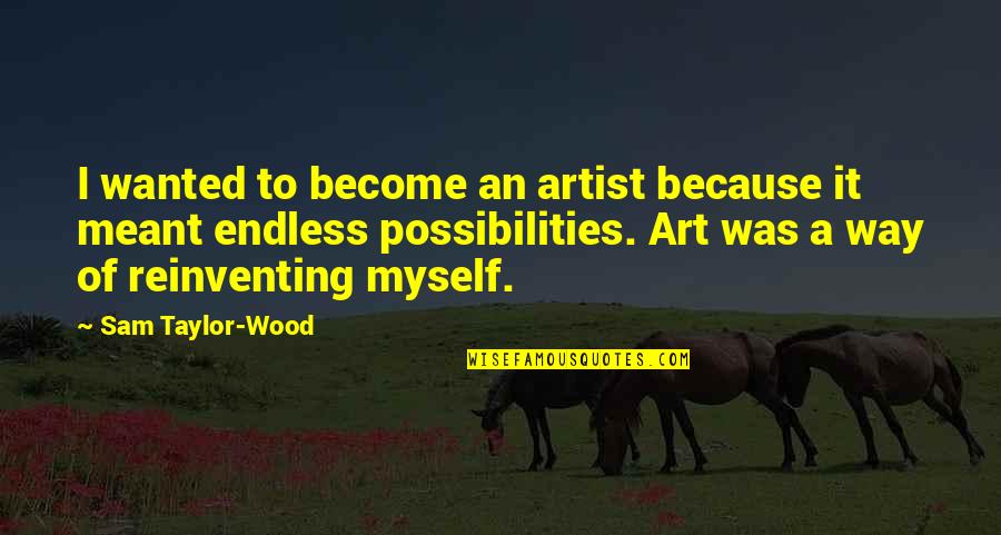 Giving Up Poems Quotes By Sam Taylor-Wood: I wanted to become an artist because it