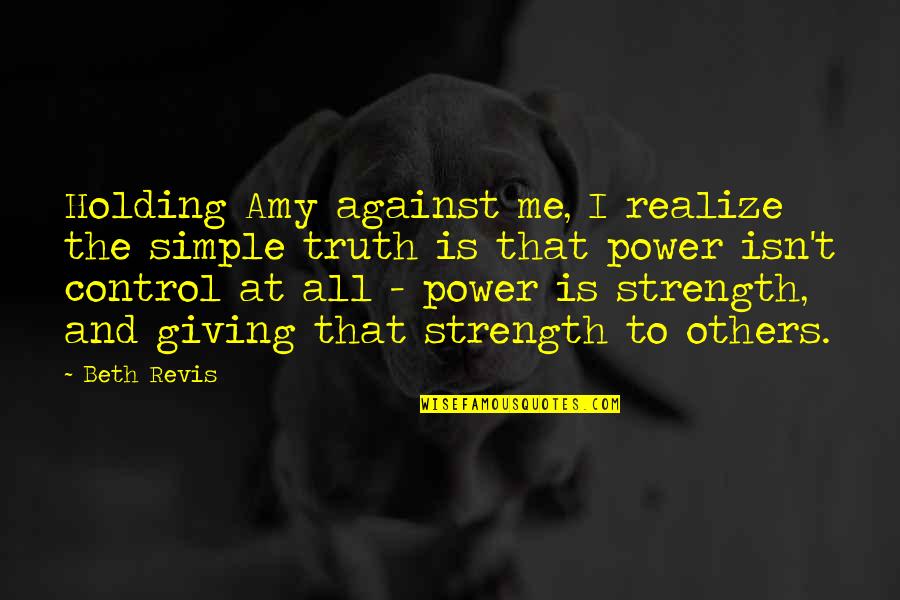 Giving Up Power Quotes By Beth Revis: Holding Amy against me, I realize the simple