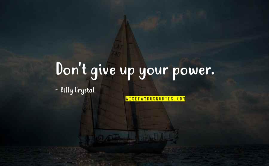 Giving Up Power Quotes By Billy Crystal: Don't give up your power.