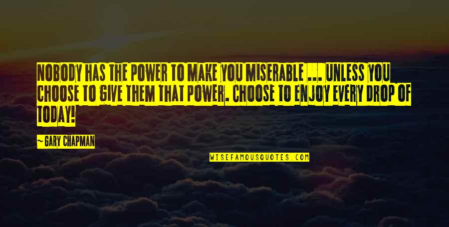Giving Up Power Quotes By Gary Chapman: Nobody has the power to make you miserable
