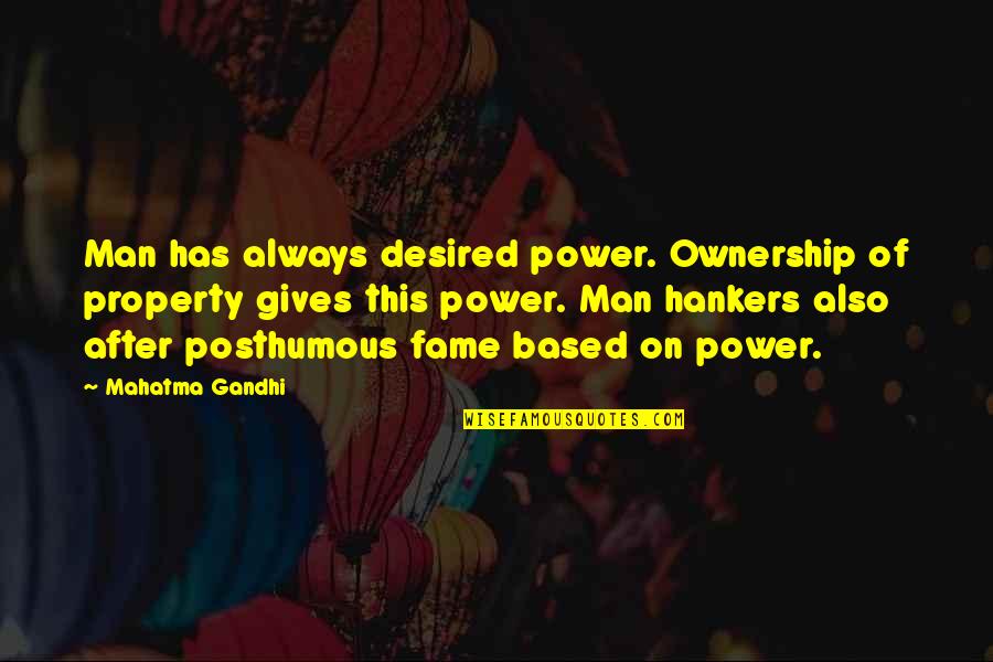 Giving Up Power Quotes By Mahatma Gandhi: Man has always desired power. Ownership of property