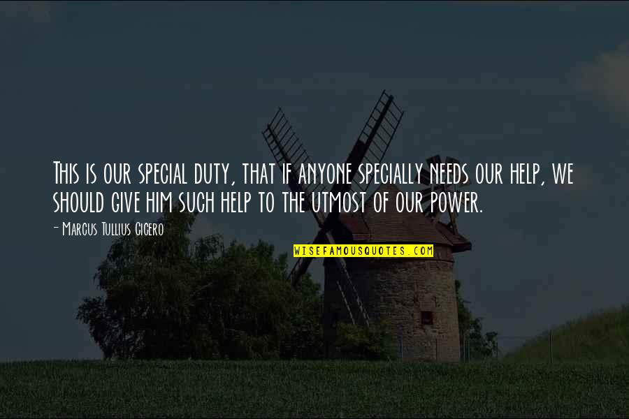 Giving Up Power Quotes By Marcus Tullius Cicero: This is our special duty, that if anyone