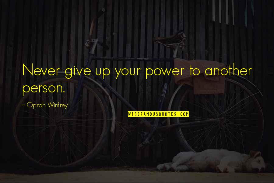 Giving Up Power Quotes By Oprah Winfrey: Never give up your power to another person.