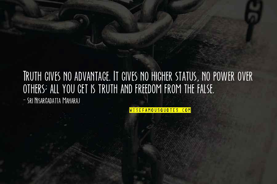 Giving Up Power Quotes By Sri Nisargadatta Maharaj: Truth gives no advantage. It gives no higher