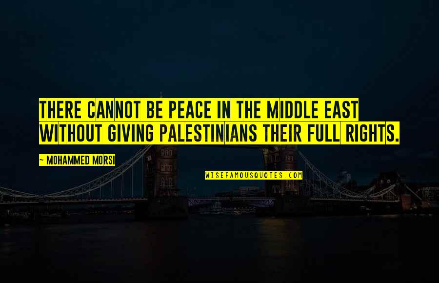 Giving Up Rights Quotes By Mohammed Morsi: There cannot be peace in the Middle East