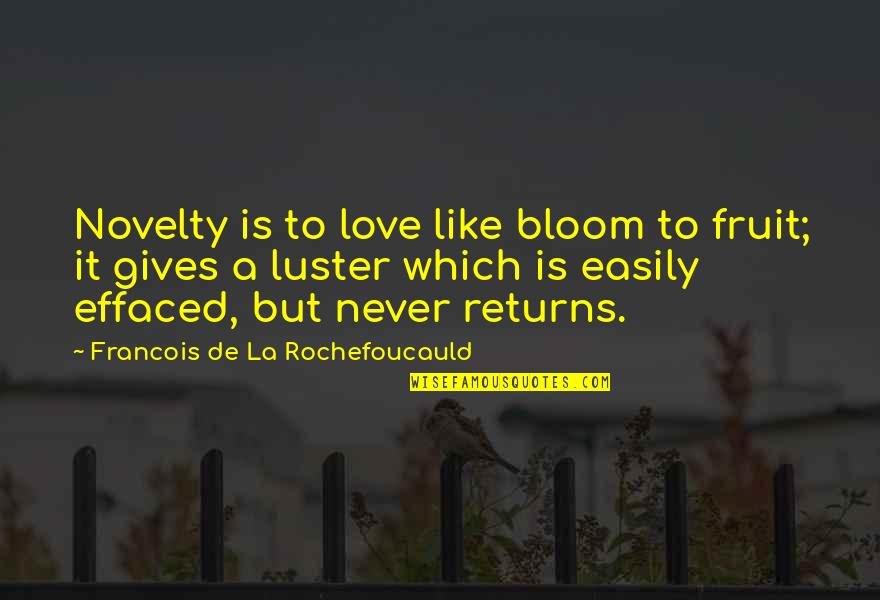 Giving Up So Easily Quotes By Francois De La Rochefoucauld: Novelty is to love like bloom to fruit;