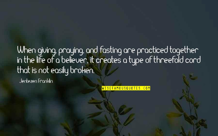 Giving Up So Easily Quotes By Jentezen Franklin: When giving, praying, and fasting are practiced together