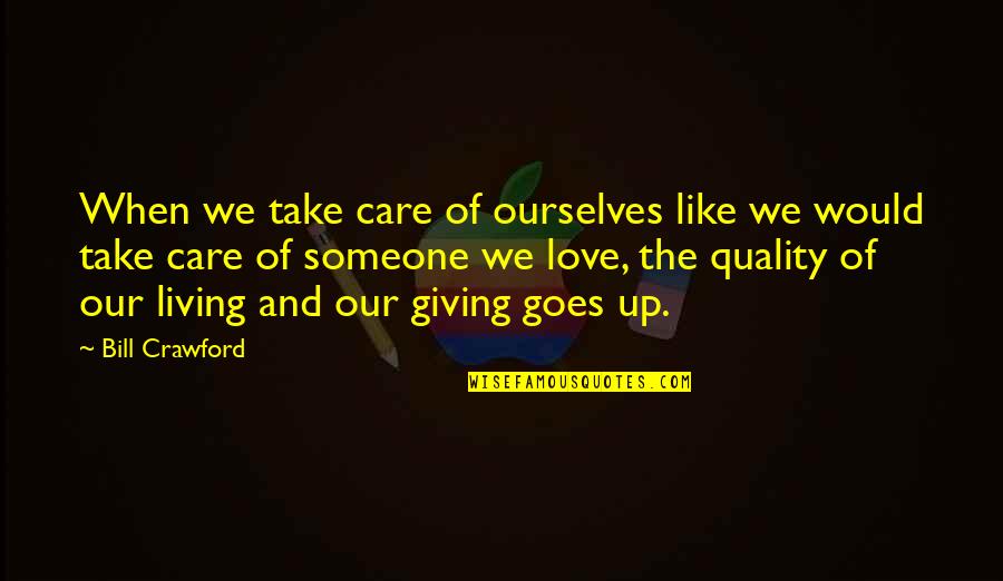 Giving Up Someone You Like Quotes By Bill Crawford: When we take care of ourselves like we