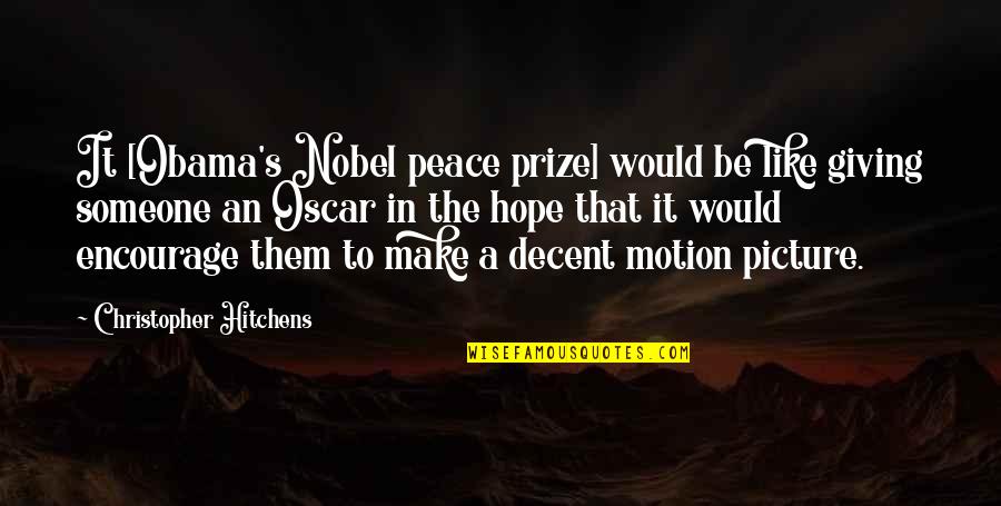 Giving Up Someone You Like Quotes By Christopher Hitchens: It [Obama's Nobel peace prize] would be like