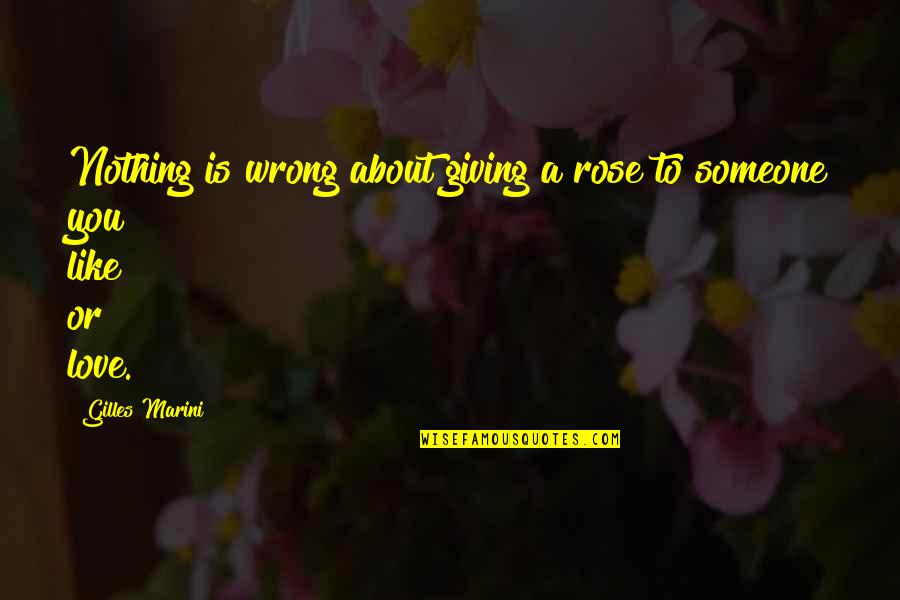 Giving Up Someone You Like Quotes By Gilles Marini: Nothing is wrong about giving a rose to