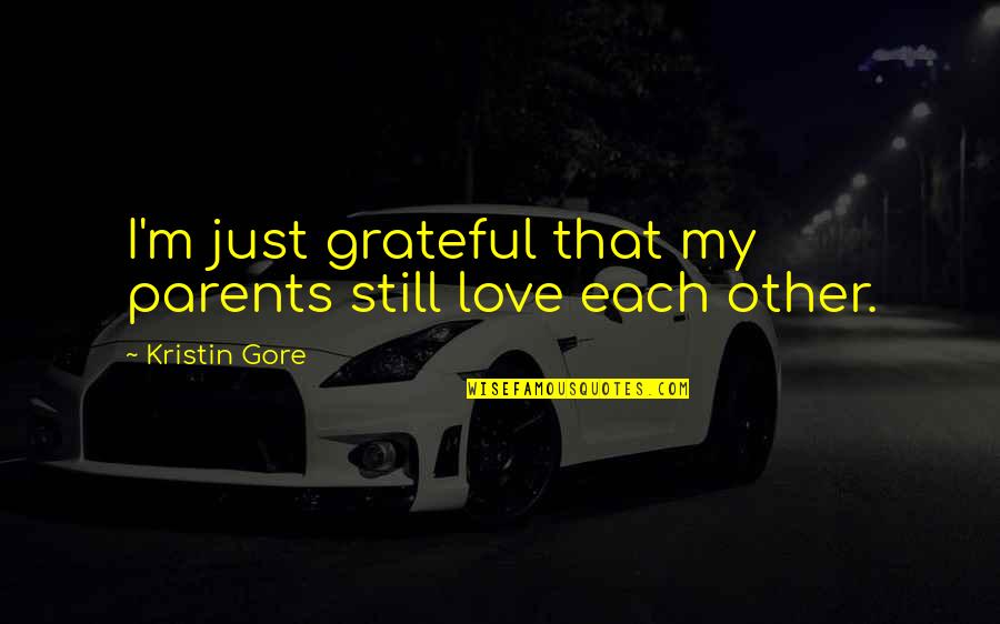 Giving Up Someone You Like Quotes By Kristin Gore: I'm just grateful that my parents still love