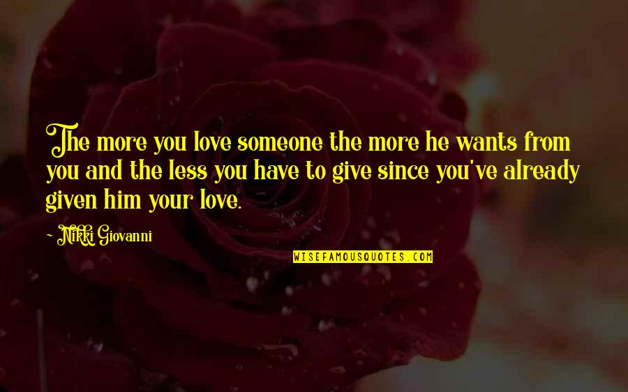 Giving Up Someone You Love Quotes By Nikki Giovanni: The more you love someone the more he