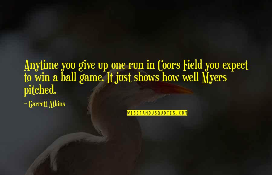 Giving Up To You Quotes By Garrett Atkins: Anytime you give up one run in Coors