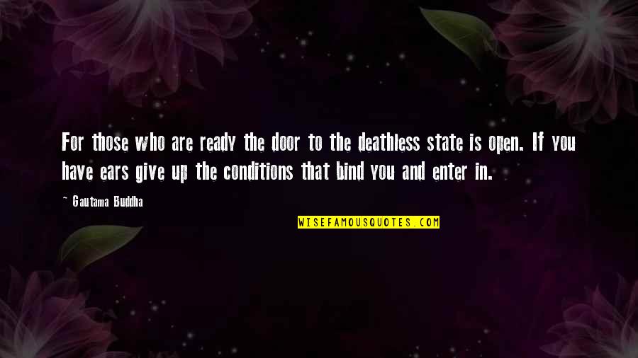 Giving Up To You Quotes By Gautama Buddha: For those who are ready the door to