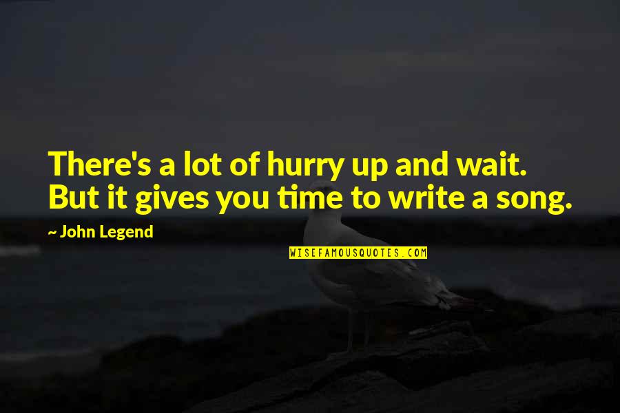 Giving Up To You Quotes By John Legend: There's a lot of hurry up and wait.