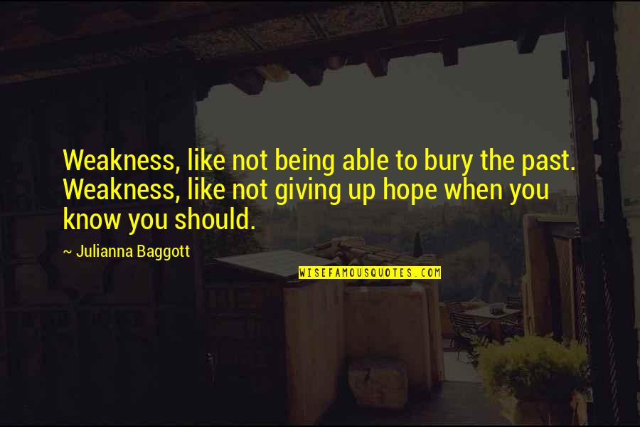 Giving Up To You Quotes By Julianna Baggott: Weakness, like not being able to bury the
