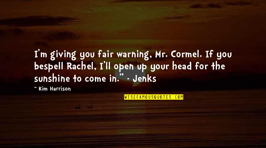 Giving Up To You Quotes By Kim Harrison: I'm giving you fair warning, Mr. Cormel. If