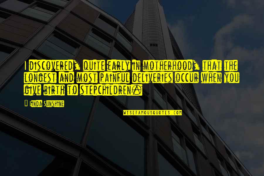 Giving Up Too Early Quotes By Linda Sunshine: I discovered, quite early in motherhood, that the