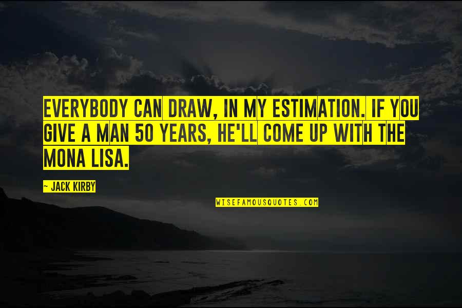 Giving Up You Quotes By Jack Kirby: Everybody can draw, in my estimation. If you