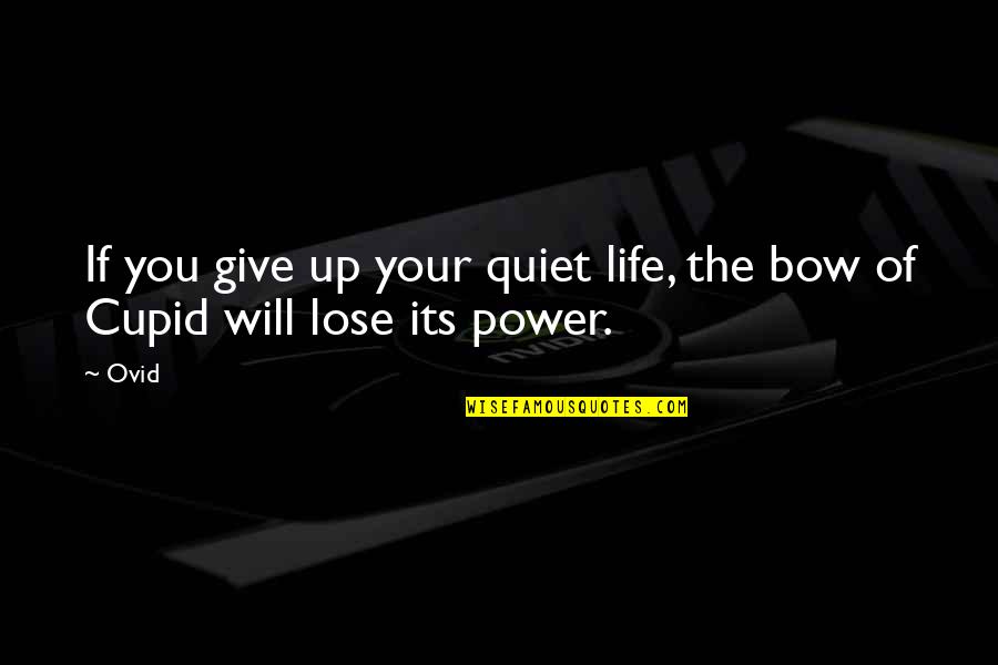 Giving Up Your Life Quotes By Ovid: If you give up your quiet life, the