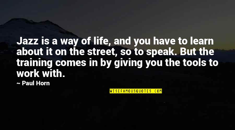 Giving Up Your Life Quotes By Paul Horn: Jazz is a way of life, and you Giving Up Your Life Quotes By Paul Horn: Jazz is a way of life, and you