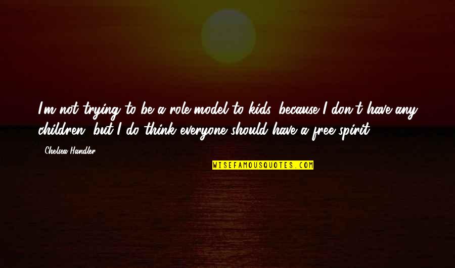 Giving Value To Others Quotes By Chelsea Handler: I'm not trying to be a role model