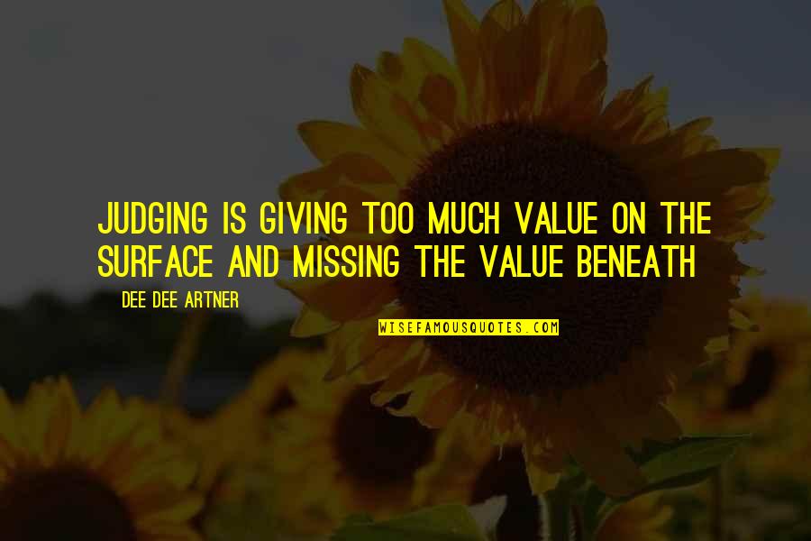 Giving Value To Others Quotes By Dee Dee Artner: Judging is giving too much value on the