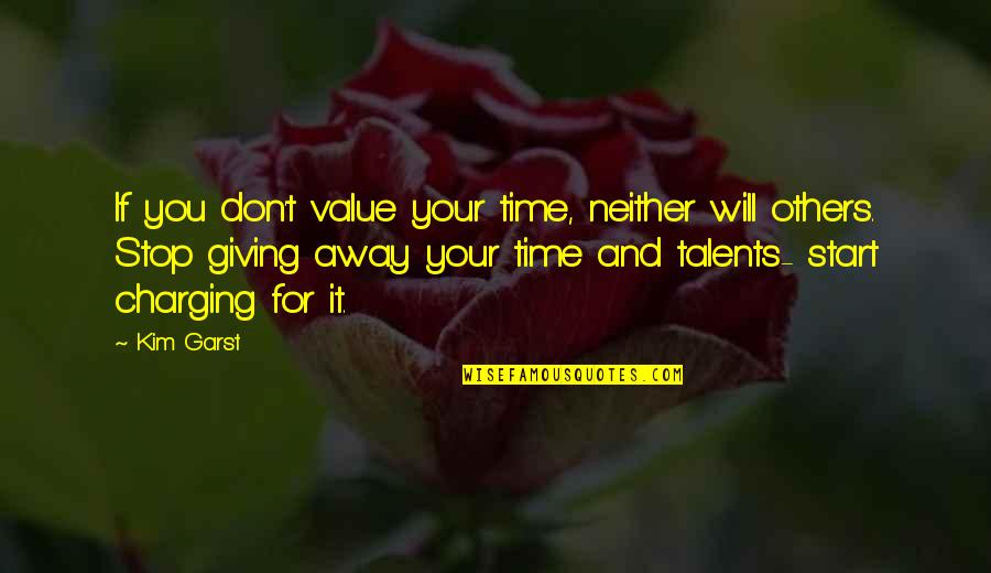 Giving Value To Others Quotes By Kim Garst: If you don't value your time, neither will