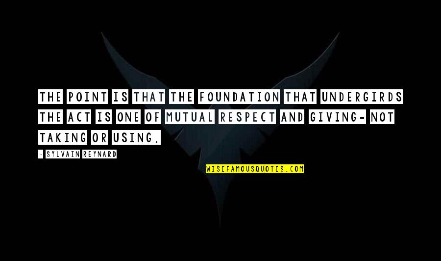 Giving Without Taking Quotes By Sylvain Reynard: The point is that the foundation that undergirds