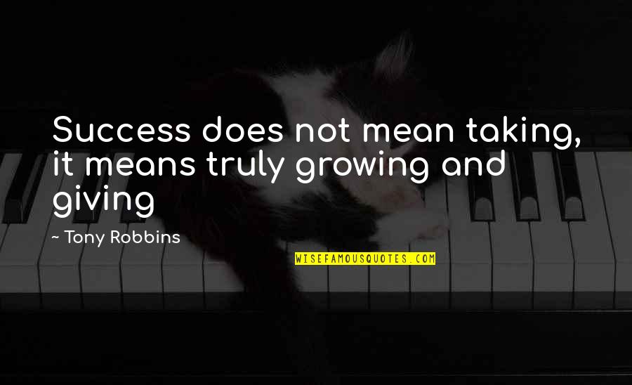 Giving Without Taking Quotes By Tony Robbins: Success does not mean taking, it means truly