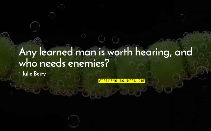Giving You More Than You Can Handle Quotes By Julie Berry: Any learned man is worth hearing, and who