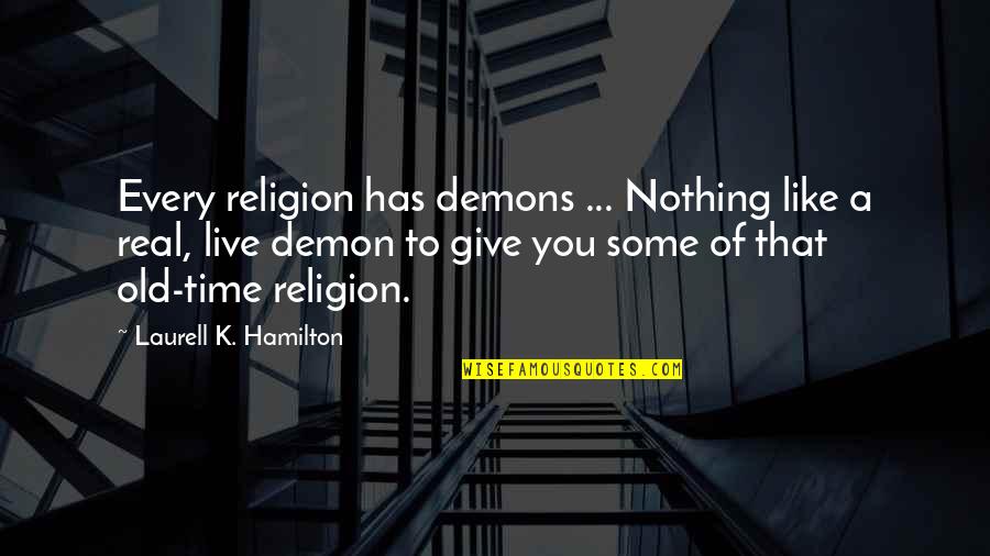 Giving You Time Quotes By Laurell K. Hamilton: Every religion has demons ... Nothing like a