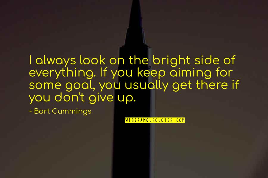 Giving Your All In Sports Quotes By Bart Cummings: I always look on the bright side of
