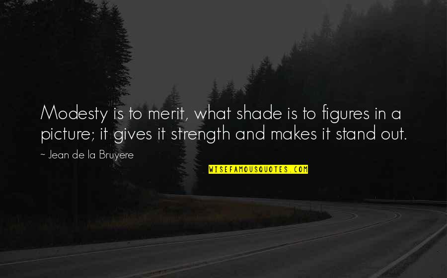 Giving Your All Picture Quotes By Jean De La Bruyere: Modesty is to merit, what shade is to