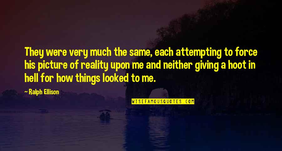 Giving Your All Picture Quotes By Ralph Ellison: They were very much the same, each attempting