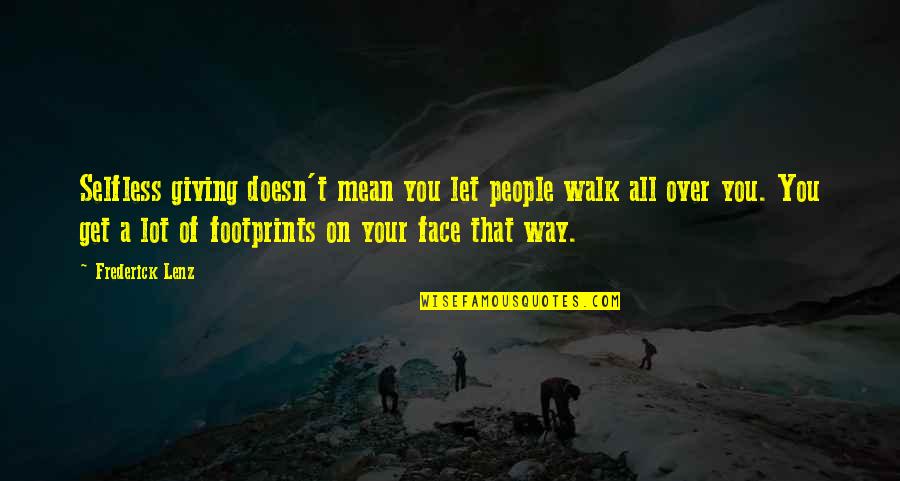 Giving Your All Quotes By Frederick Lenz: Selfless giving doesn't mean you let people walk