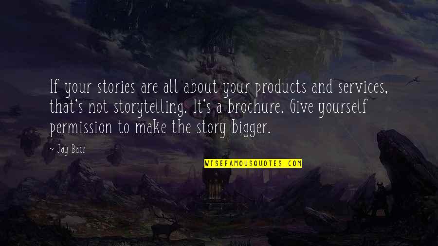 Giving Your All Quotes By Jay Baer: If your stories are all about your products