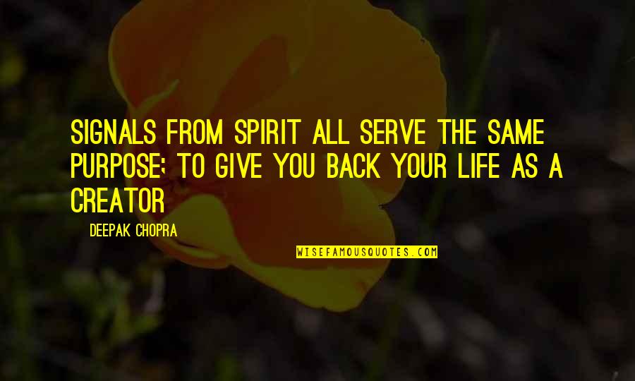 Giving Your Back Quotes By Deepak Chopra: Signals from spirit all serve the same purpose;