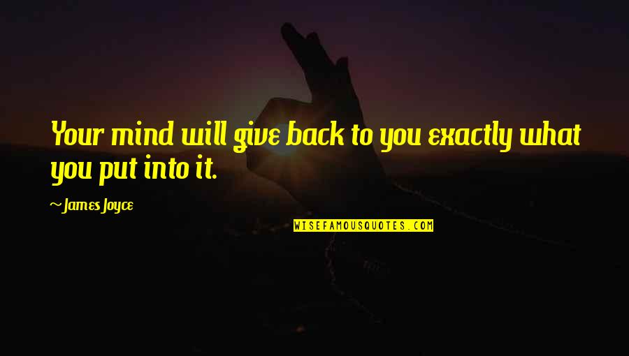 Giving Your Back Quotes By James Joyce: Your mind will give back to you exactly