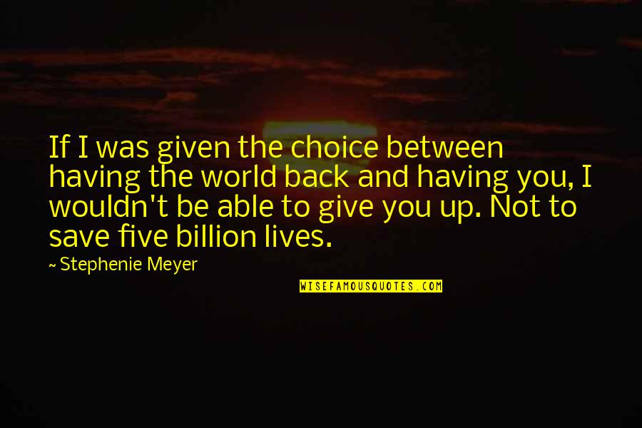 Giving Your Back Quotes By Stephenie Meyer: If I was given the choice between having