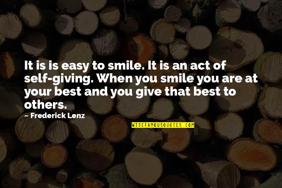 Giving Your Best Quotes By Frederick Lenz: It is is easy to smile. It is