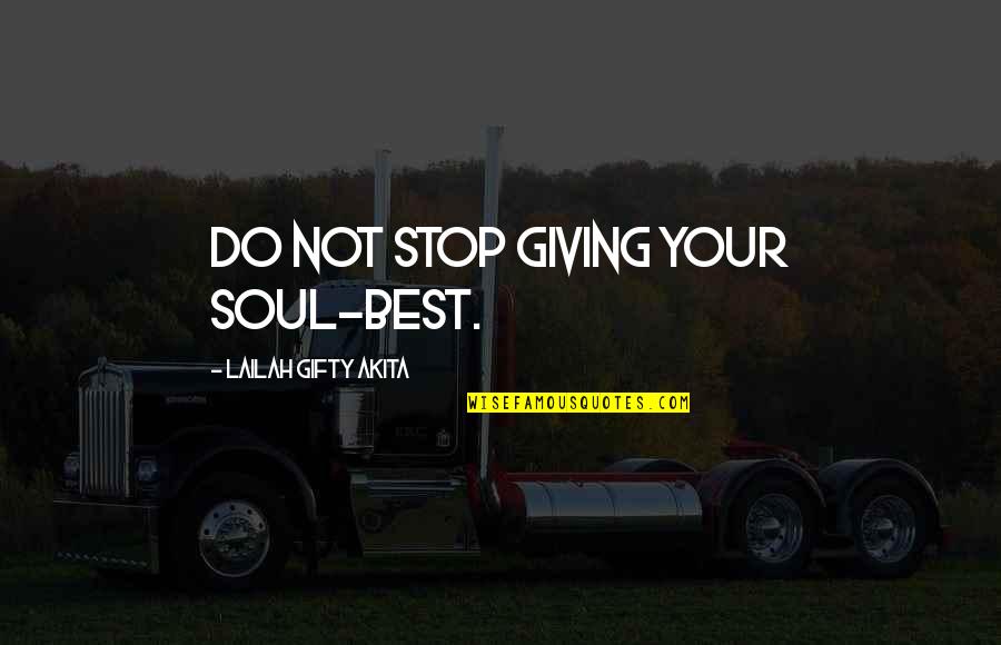 Giving Your Best Quotes By Lailah Gifty Akita: Do not stop giving your soul-best.