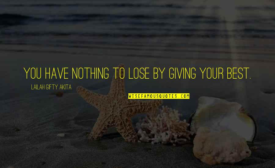 Giving Your Best Quotes By Lailah Gifty Akita: You have nothing to lose by giving your