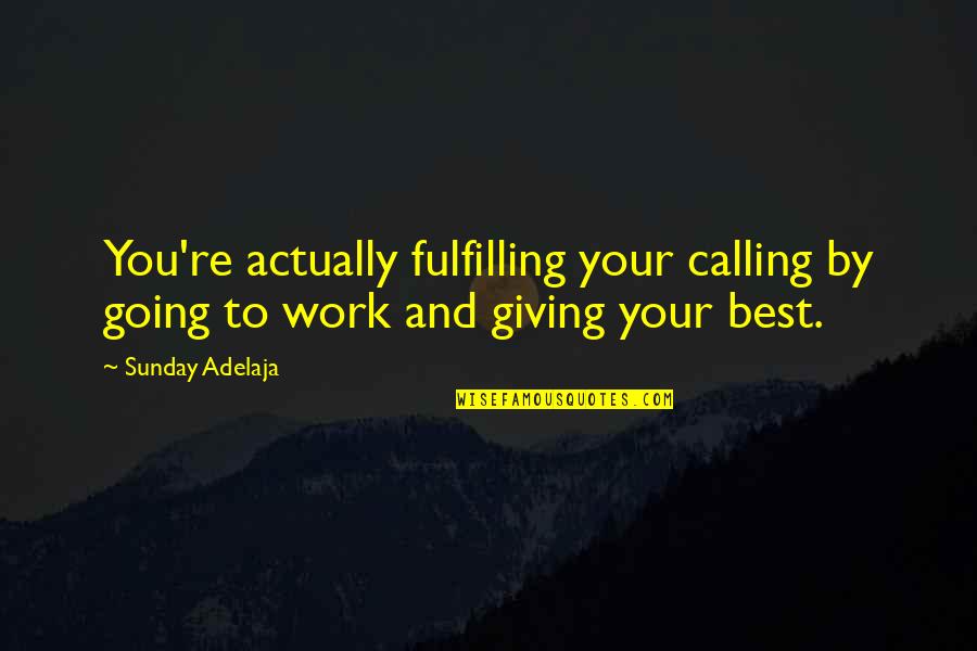 Giving Your Best Quotes By Sunday Adelaja: You're actually fulfilling your calling by going to
