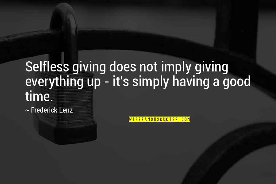 Giving Your Everything Quotes By Frederick Lenz: Selfless giving does not imply giving everything up
